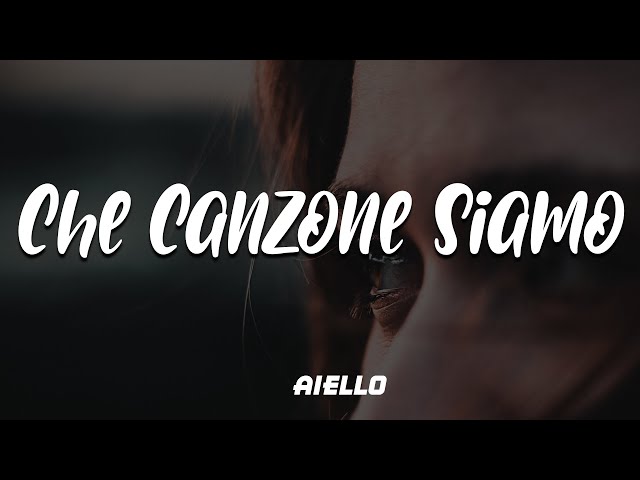 AIELLO - Che Canzone Siamo TESTO / LYRICS