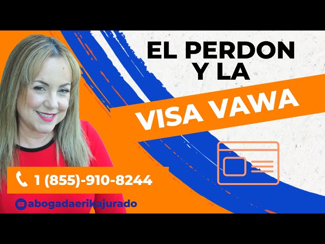 ¿NECESITO EL PERDON DE INMIGRACION CON LA VISA VAWA? -  Inmigración con la Abogada Erika Jurado