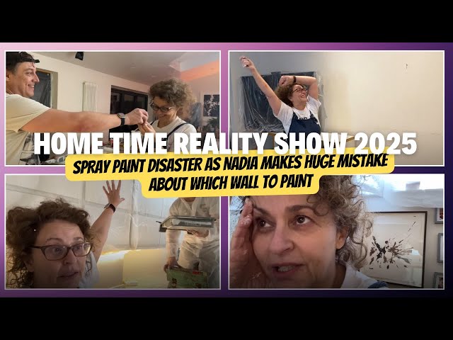 HOME TIME 2025 #8 SPRAY PAINT HELL & Nadia's HUGE Mistake About Which Wall To PAINT Makes Mark ANGRY