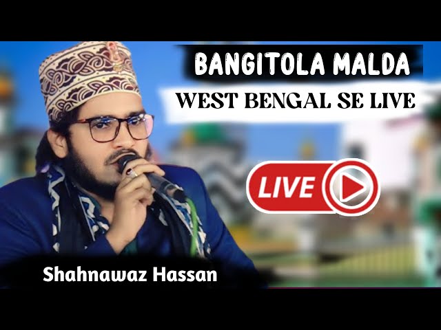 Shahnawaz Hassan BANGITOLA MALDA WEST BENGAL SE LIVE Jalsa