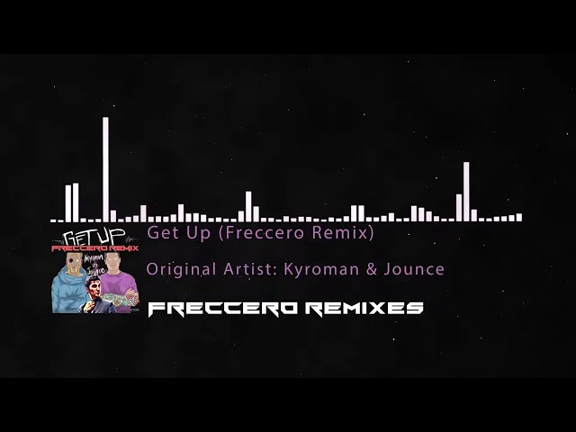 Kyroman & Jounce - Get Up (Freccero Remix)