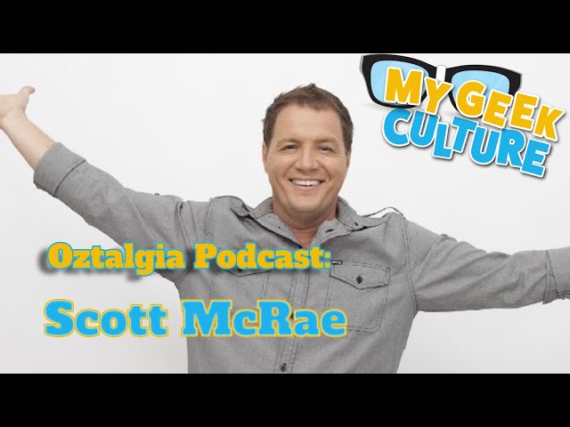 My Geek Culture Presents: The Oztalgia Podcast Archive - Scott McRae (2016)