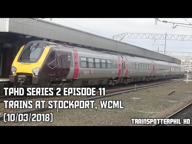 TPHD Series 2 Episode 11 - Trains At Stockport, WCML (10/03/2018)