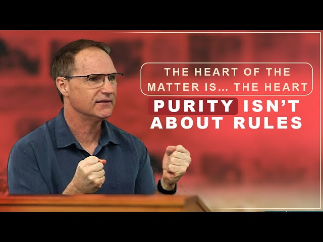 The Heart of the Matter Is… Purity Isn’t About Rules - Craig Mussulman