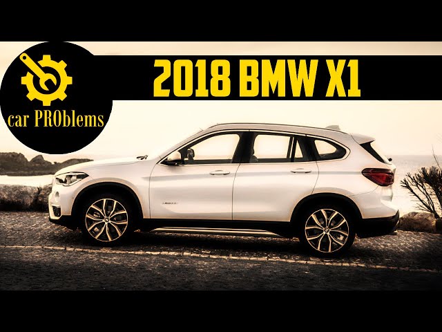 2018 BMW X1 Problems and Reliability - Should you buy?