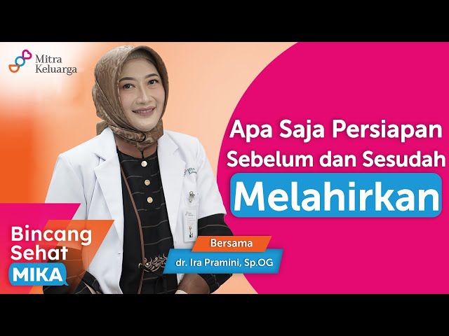 Persiapan Sebelum dan Setelah Melahirkan - dr. Ira Pramini, Sp.OG (Bincang Sehat MIKA)