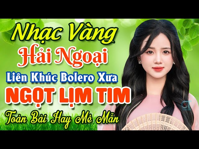 TUYỆT PHẨM 20 Bài Nhạc Vàng Hải Ngoại Trữ Tình 2024 ★ LK Nhạc Bolero Xưa Nghe NGỌT LỊM TIM