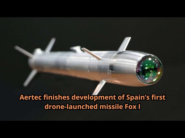 Aertec finishes development of Spain’s first drone launched missile Fox I