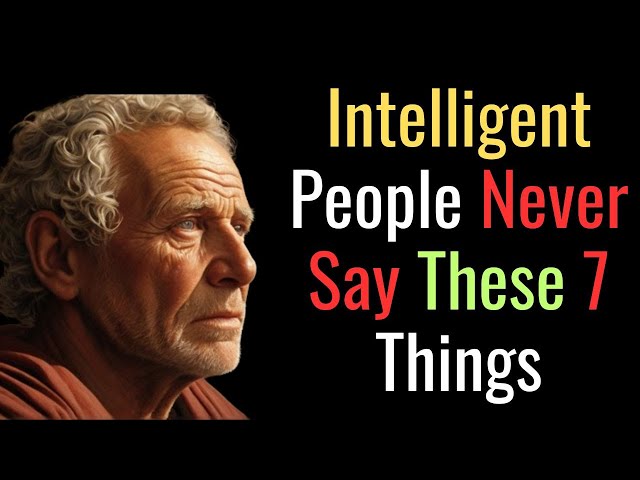 7 Things An INTELLIGENT Person NEVER Says | STOIC PHILOSOPHY