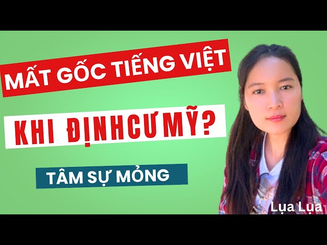 ĐỊNH CƯ MỸ - MẤT GỐC TIẾNG VIỆT? - #cuocsongmy ,#cuộcsốngmỹ