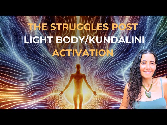 4 Struggles After Light Body/Kundalini Activation & How to Navigate Them