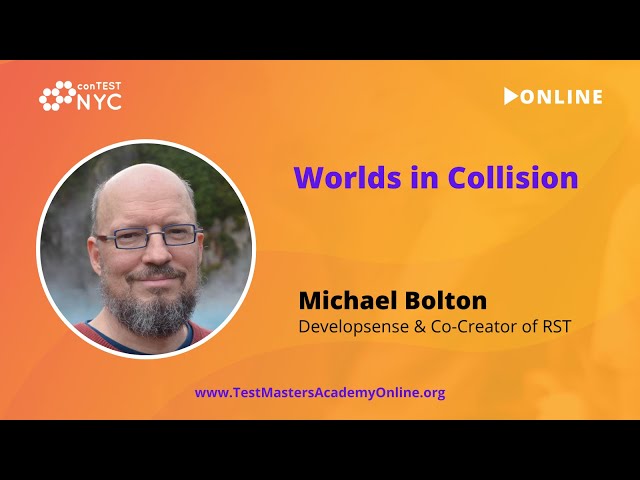 Michael Bolton - Worlds in Collision (keynote at ConTEST 2021)