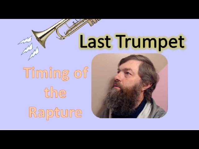 Last Trumpet - Timing of the Rapture - part 3