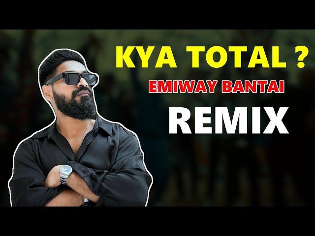 EMIWAY BANTAI - KYA TOTAL? | (REMIX) | MUSIC VIDEO