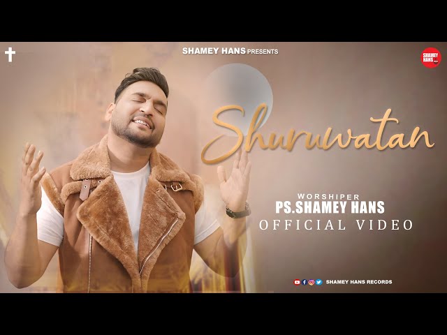 Shuruwatan (Official Video) Ps Shamey Hans | Latest Masih Song 2025 | Ashish Talib | Shalom Jacob