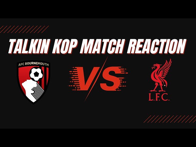 Instant Match Reaction - Bournemouth 0 Liverpool 2