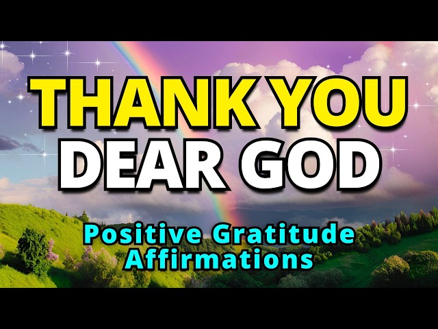 Thank You GOD | Positive Morning Affirmations | Gratitude Affirmations for Positive Thinking