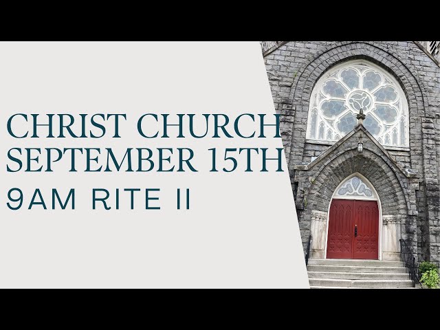 September 15,  2024 | 9:00 AM Rite II Service | Christ Episcopal Church Charlottesville,  VA