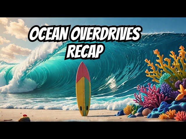 just a recap from ocean overdrives