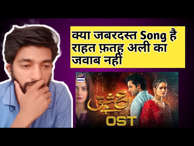 Indian Reaction On Ishq hai Ost Song || Rahat fateh ali khan || Danish Taimoor