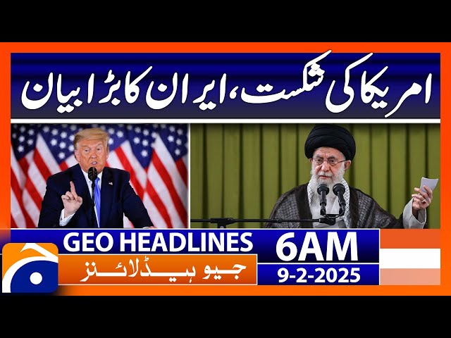 America's defeat, Iran's big statement | Geo News 6 AM Headlines (9th Feb, 2025)