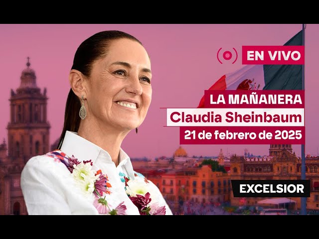 Mañanera de Claudia Sheinbaum, 21 de febrero de 2025 | EN VIVO