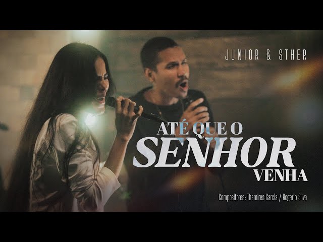 Até Que O Senhor Venha | Junior & Sther (acústico)