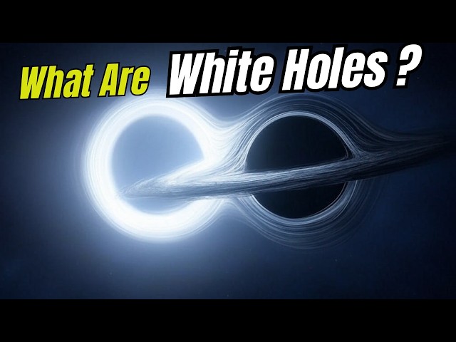 What Are White Holes? The Mysterious Opposite of Black Holes Explained!