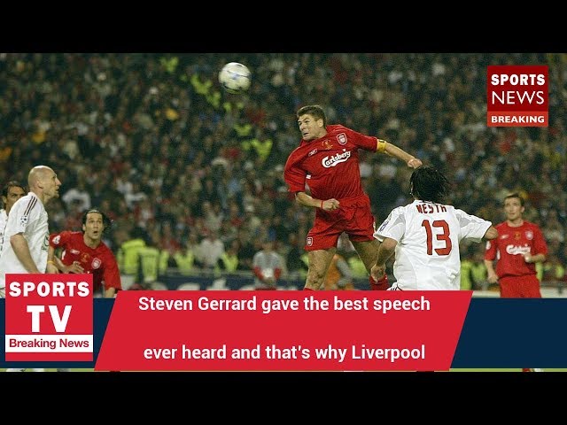 Steven Gerrard gave the best speech ever heard and that’s why Liverpool came back to beat AC