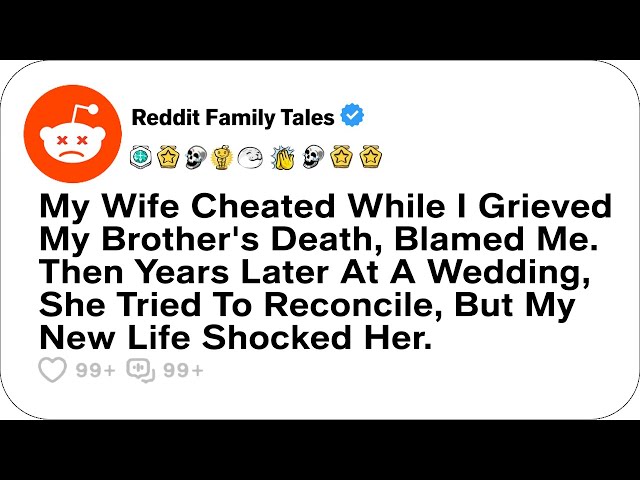 My Wife Cheated While I Grieved My Brother's Death, Blamed Me. Then Years....- Cheating Stories