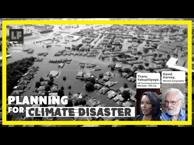 Planning for Climate Disaster: David Harvey & Thanu Yakupitiyage