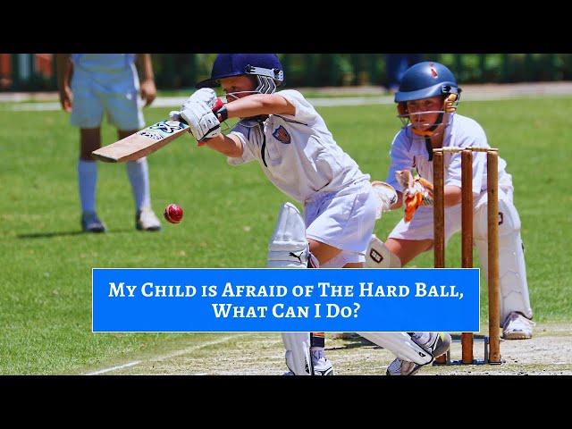 My Child is Afraid of the Hard Ball, What Can I Do? (Cricket Batting)