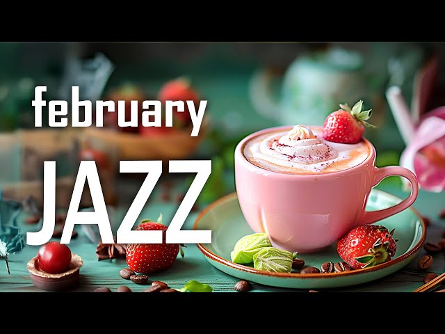 February Jazz ☕Positive Morning Coffee Music and Upbeat Bossa Nova Instrumental for Start the day