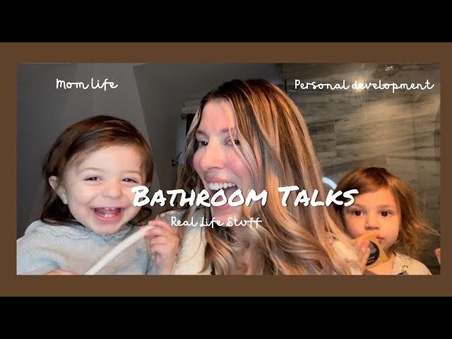 Bathroom Power Talks-Chapter 1- Life and Kiddies- Embarrassing or Cute Educational #life #lifestory