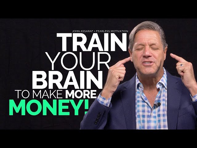 Train Your Brain To Make More Money - John Assaraf