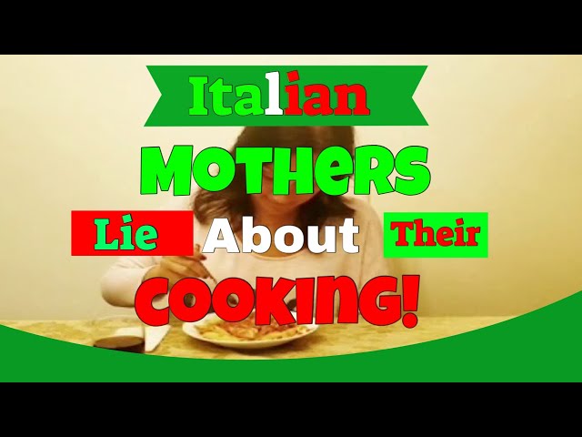 Italian Mothers Lie About Their Cooking!