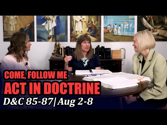 Come Follow Me: Act in Doctrine (Doctrine and Covenants 85-87, Aug 2-8)