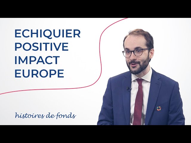 Histoires de fonds - Echiquier Positive Impact Europe