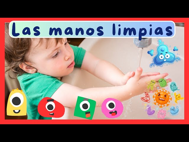 Las manos limpias - Canción para ayudar a los niños a lavar sus manitas de manera correcta