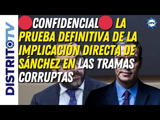 🔴CONFIDENCIAL🔴 LA PRUEBA DEFINITIVA DE LA IMPLICACIÓN DIRECTA DE SÁNCHEZ EN LAS TRAMAS CORRUPTAS