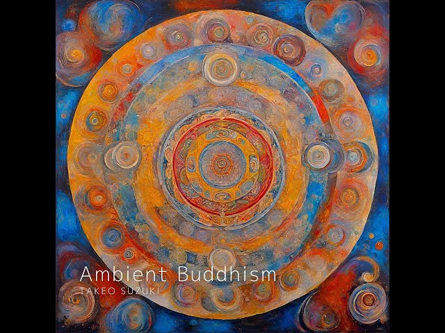 Ambient Buddhism Selected music for meditation sessions Vol.4 (2.5H)