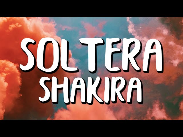 Shakira - Soltera (Letra/Lyrics)