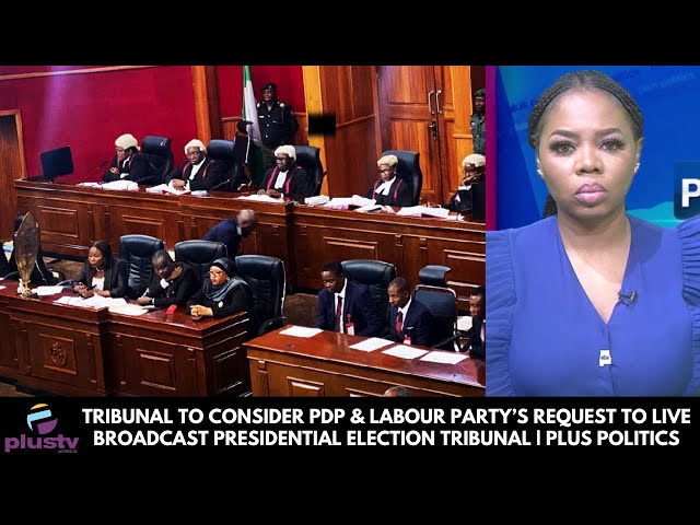 Tribunal To Consider PDP & Labour Party’s Request To Live Broadcast Presidential Election Tribunal