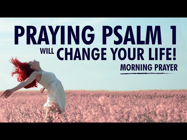 Praying Psalm 1 Every Morning Will Change Your Life