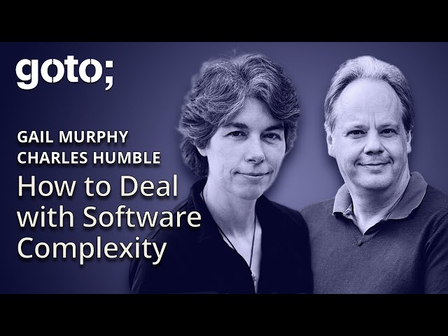 How to Deal with Software Complexity • Gail Murphy & Charles Humble • GOTO 2024