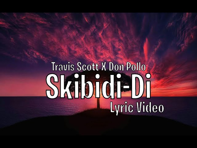 Travis Scott X Don Pollo - Skibidi-Di (Lyric Video)