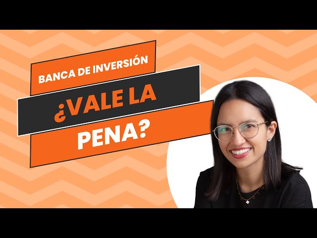 Banca de inversión, ¿vale la pena? 🏦