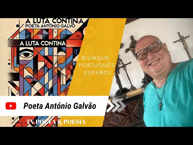 A Poesia e a Luta continua! * Poeta António Galvão * vídeo completo Bilíngue