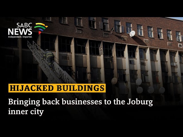 Hijacked Buildings | Bringing back businesses to the Joburg inner city