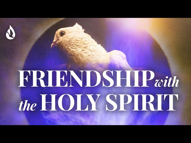 4 Simple Keys to Becoming the Holy Spirit's Friend